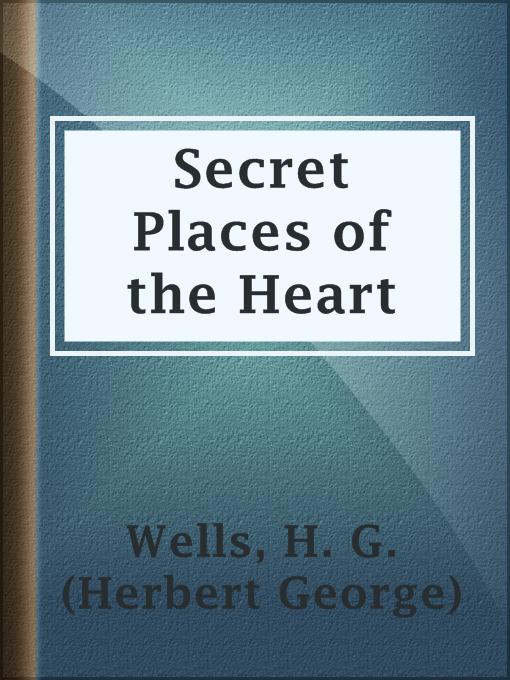 Title details for Secret Places of the Heart by H. G. (Herbert George) Wells - Available
